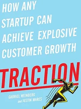 Traction: How Any Startup Can Achieve Explosive Customer Growth