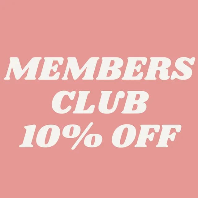 JOIN THE CLUB FOR 10% OFF YOUR ORDER!